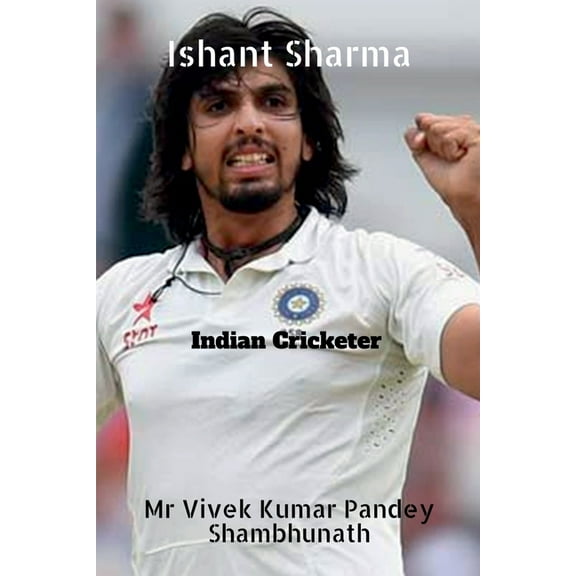 Ishant Sharma: Indian Cricketer, (Paperback)