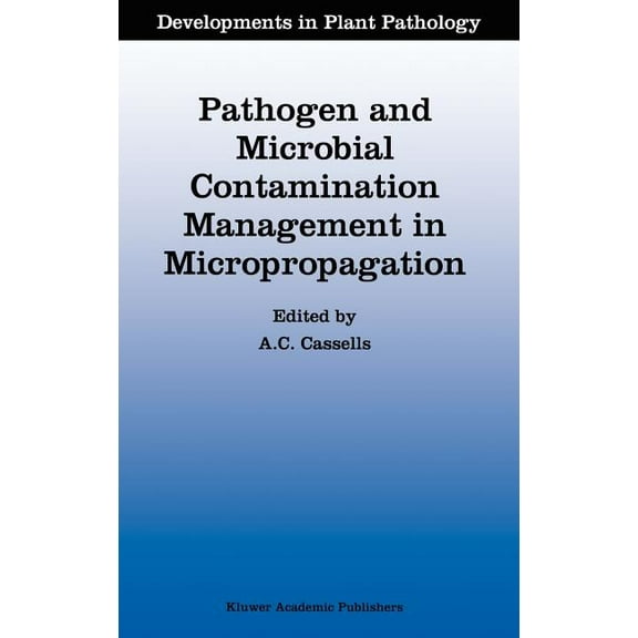 Developments in Plant Pathology Pathogen and Microbial Contamination Management in Micropropagation, Book 12, (Hardcover)