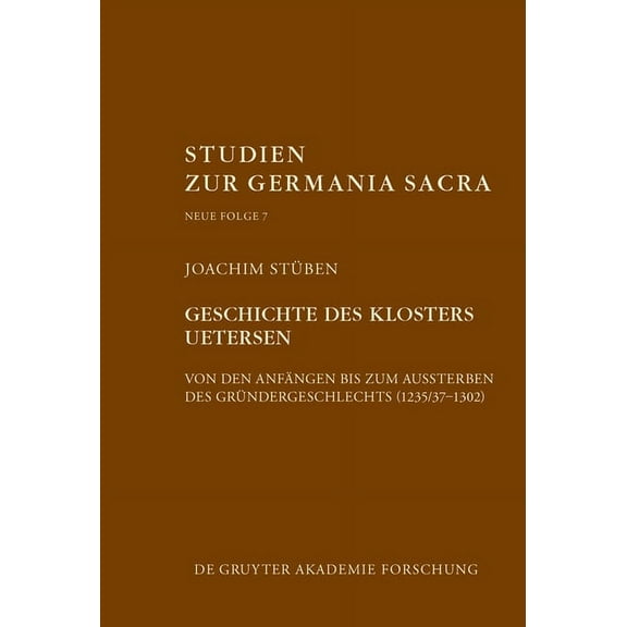 Studien Zur Germania Sacra. Neue Folge Geschichte Des Zisterzienserinnenklosters Uetersen Von Den AnfÃ¤ngen Bis Zum Aussterben Des GrÃ¼ndergeschlechts (1235/37-1, Book 7, (Hardcover)