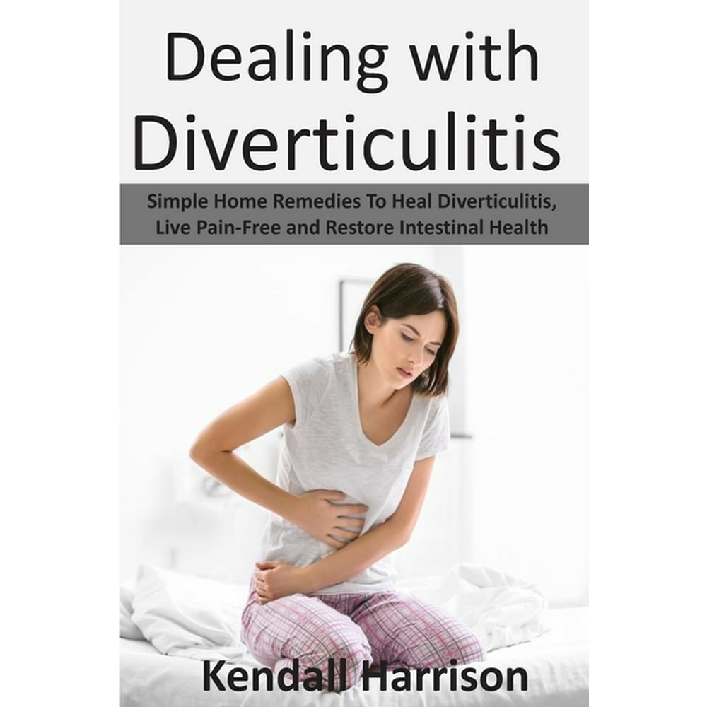 Dealing with Diverticulitis Simple Home Remedies to Heal