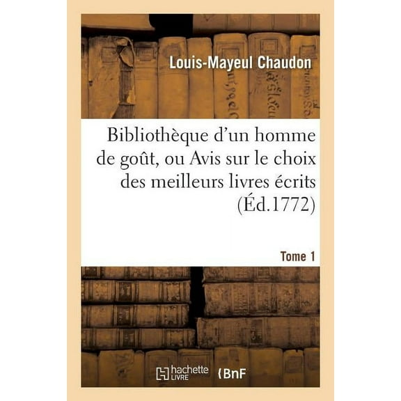 Ga(c)Na(c)Ralita(c)S: Bibliothèque d'Un Homme de Gout, Ou Avis Sur Le Choix Des Meilleurs Livres Écrits Tome 1 (Paperback)