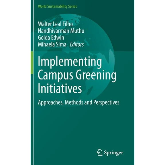World Sustainability Implementing Campus Greening Initiatives: Approaches, Methods and Perspectives, (Hardcover)