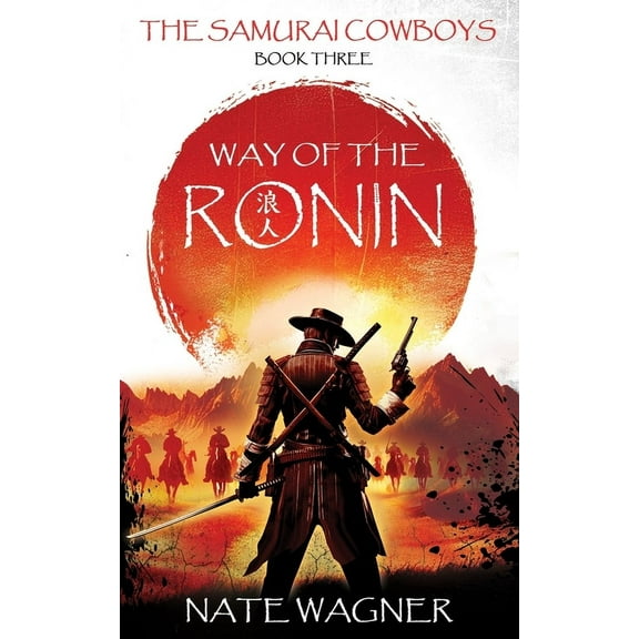 The Samurai Cowboys Way of the Ronin: The Samurai Cowboys - Book Three, Book 3, (Paperback)