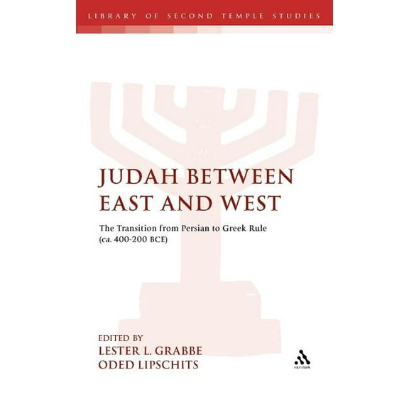 Library of Second Temple Studies Judah Between East and West: The Transition from Persian to Greek Rule (ca. 400-200 BCE): A Conference Held at Tel Aviv , Book 75, (Hardcover)