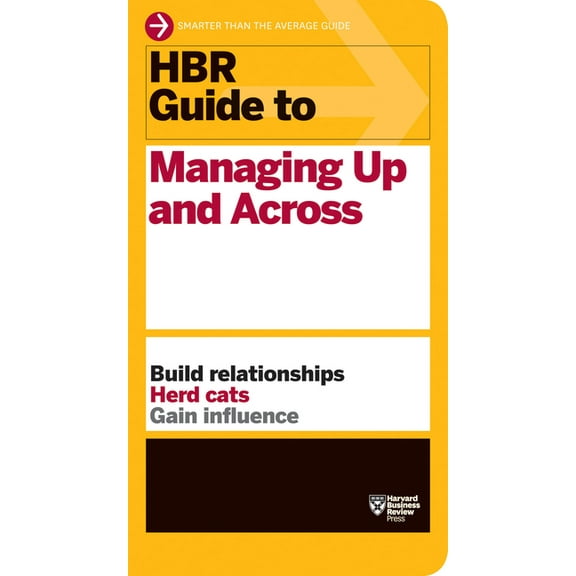 HBR Guide HBR Guide to Managing Up and Across (HBR Guide Series), (Paperback)