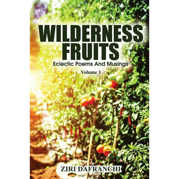Wilderness Fruits: Eclectic Poems And Musings (Volume 1), (Paperback)