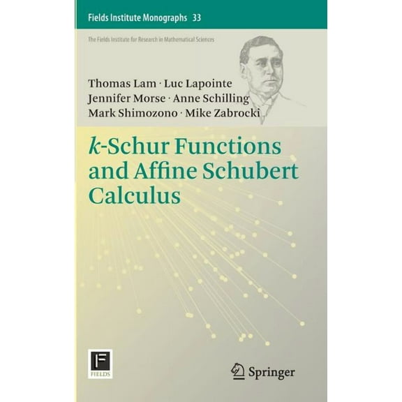 Fields Institute Monographs K-Schur Functions and Affine Schubert Calculus, Book 33, (Hardcover)