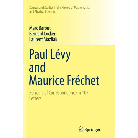 Sources and Studies in the History of Ma Paul Lévy and Maurice Fréchet: 50 Years of Correspondence in 107 Letters, (Paperback)