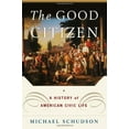 thumbnail image 1 of Pre-Owned The Good Citizen: A History of American CIVIC Life (Hardcover) 0684827298 9780684827292, 1 of 1