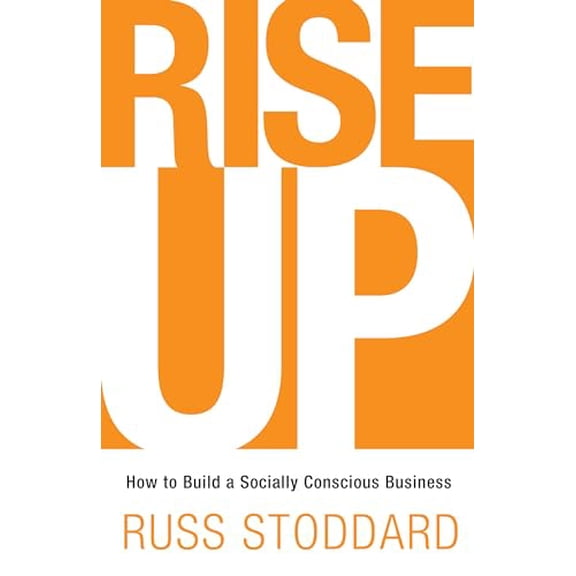 Pre-Owned Rise Up: How to Build a Socially Conscious Business (Paperback) 1945449381 9781945449383