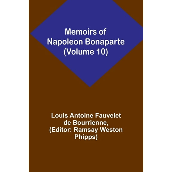 Memoirs of Napoleon Bonaparte (Volume 10), (Paperback)