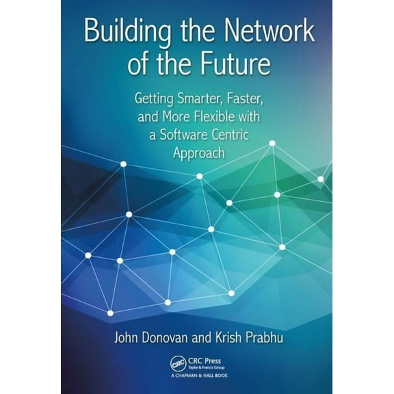 Building the Network of the Future: Getting Smarter, Faster, and More Flexible with a Software Centric Approach, (Hardcover)