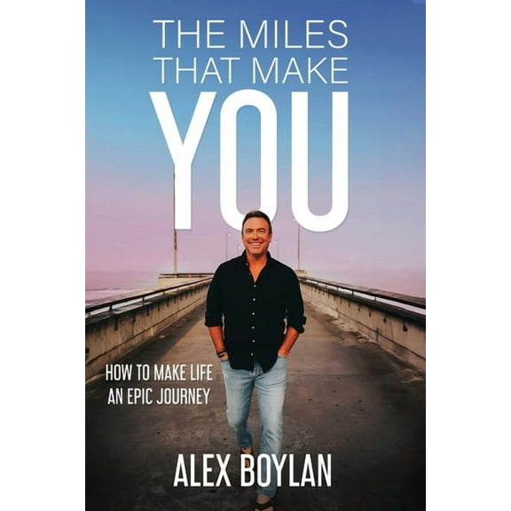 The Miles That Make You: How to Make Life an Epic Journey, (Paperback)