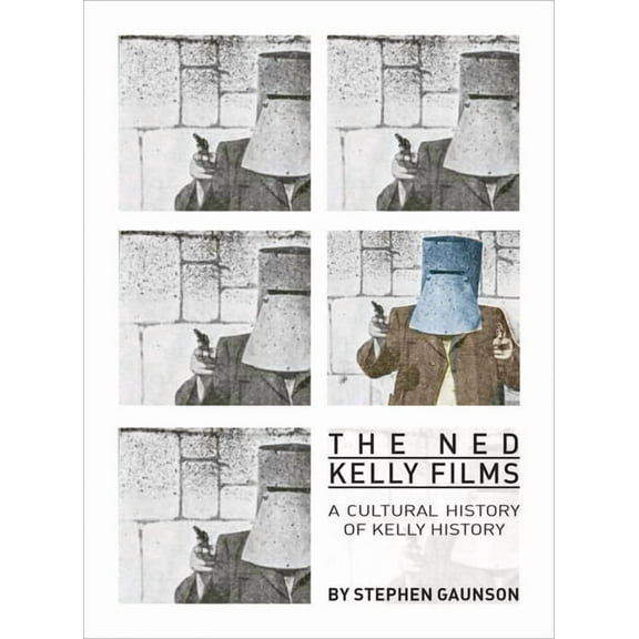 The Ned Kelly Films : A Cultural History of Kelly History (Paperback)