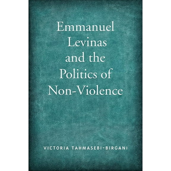 Emmanuel Levinas and the Politics of Non-Violence (Hardcover)