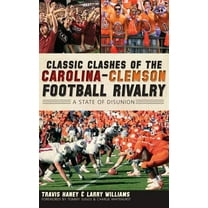 Classic Clashes of the Carolina-Clemson Football Rivalry: A State of Disunion (Hardcover)