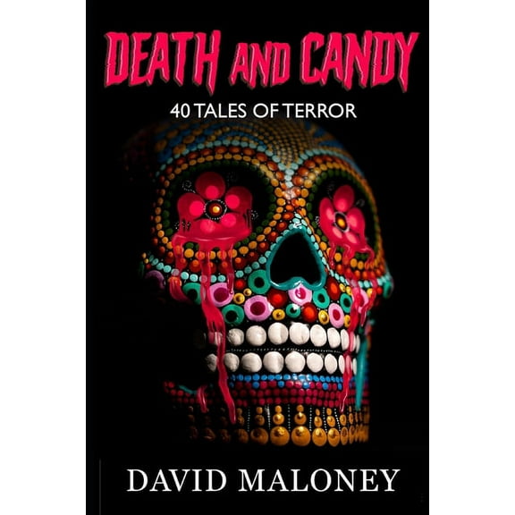 Death And Candy: 40 Chilling Tales Of Terror (Paperback)