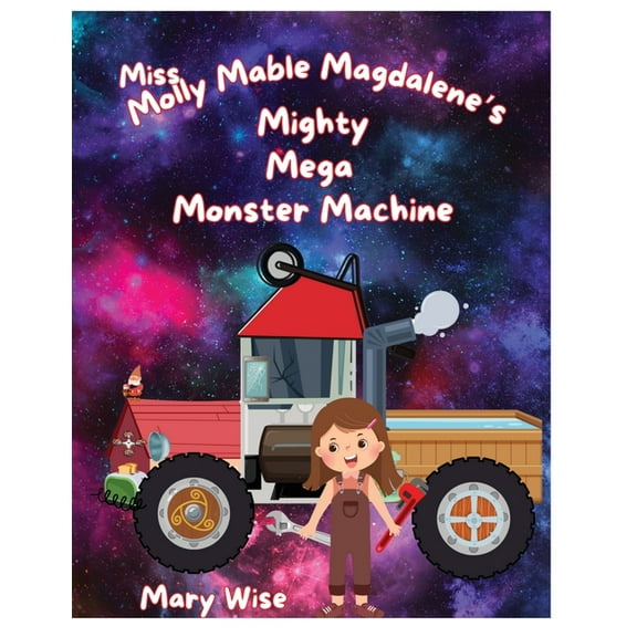Miss Molly Mable Magadalene's Mighty Mega Monster Machine, (Paperback)