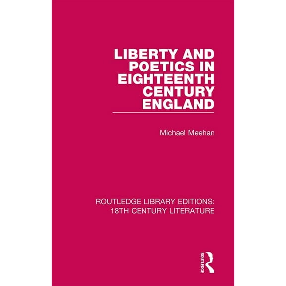 Routledge Library Editions: 18th Century Liberty and Poetics in Eighteenth Century England, Book 10, (Hardcover)