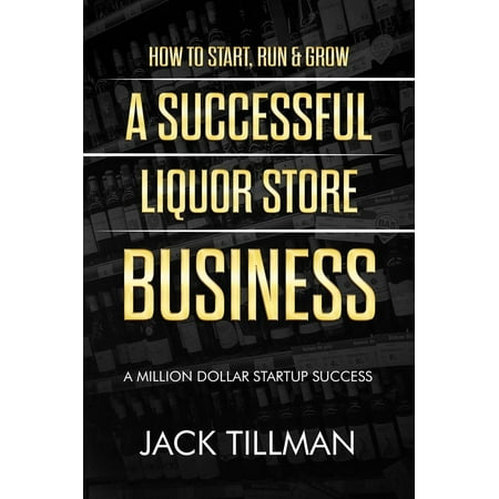 How to Start, Run & Grow a Successful Liquor Store Business - a Million Dollar Startup Success - (Best Liquor Store Websites)