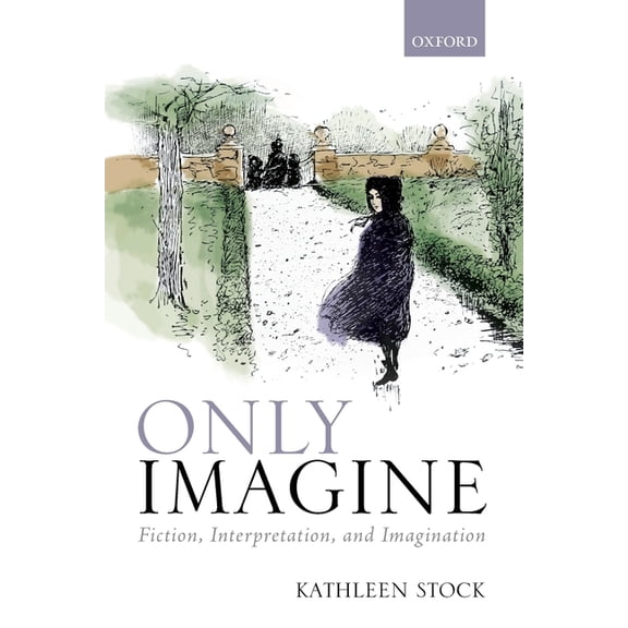 Only Imagine: Fiction, Interpretation and Imagination, (Paperback)