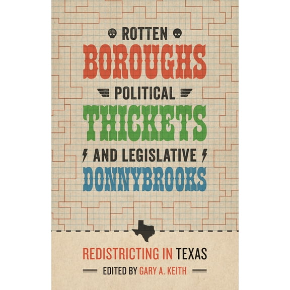 Rotten Boroughs, Political Thickets, and Legislative Donnybrooks: Redistricting in Texas, (Hardcover)