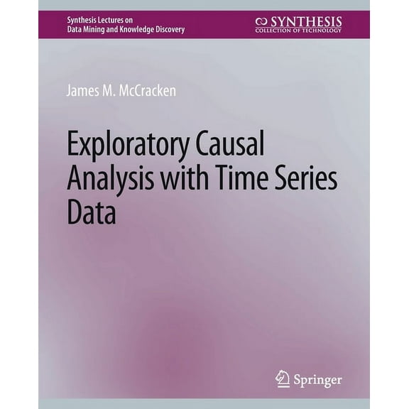 Synthesis Lectures on Data Mining and Kn Exploratory Causal Analysis with Time Series Data, (Paperback)