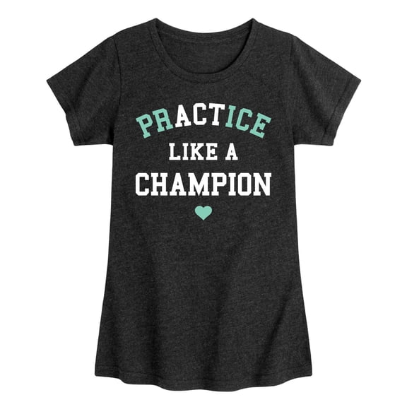 Instant Message - Practice Act Like Champion - Youth Girls Fitted Short Sleeve T-Shirt