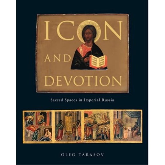 Pre-Owned Icon and Devotion : Sacred Spaces in Imperial Russia (Hardcover)