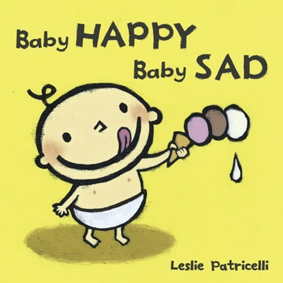 Pre-Owned Baby Happy Baby Sad: (A Gentle Introduction to Emotions and Big Feelings for Babies and Toddlers) (Hardcover) by Leslie Patricelli