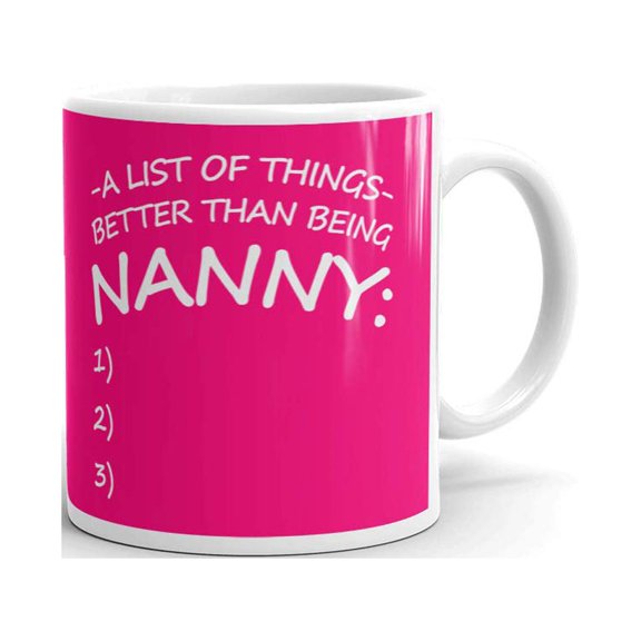 A List of Things Better Being Nanny Coffee Tea Ceramic Mug Office Work Cup Gift 11 oz
