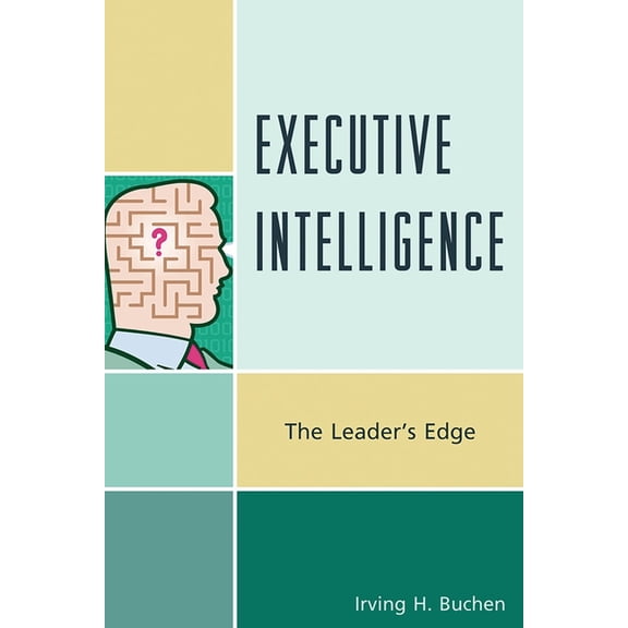 Executive Intelligence: The Leader's Edge, (Paperback)
