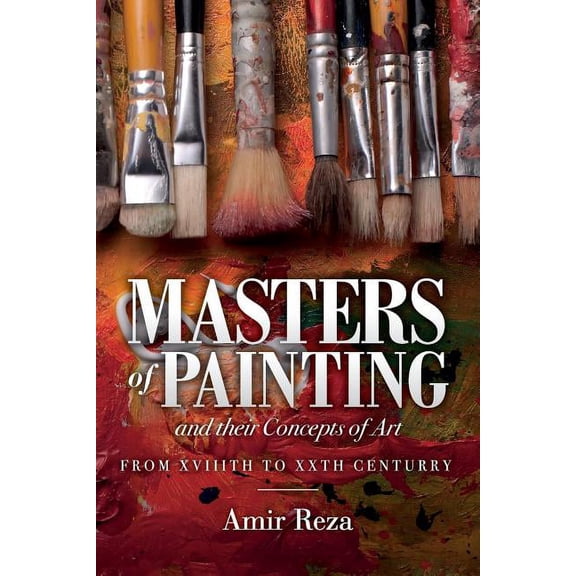 Masters of Painting and their Concepts of Art: From XVIIITH to XXTH Century