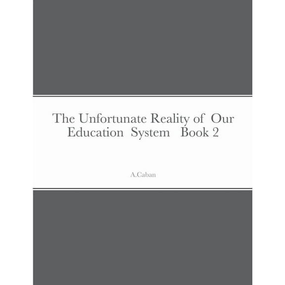 The Unfortunate Reality of Our Education System Book 2, (Paperback)