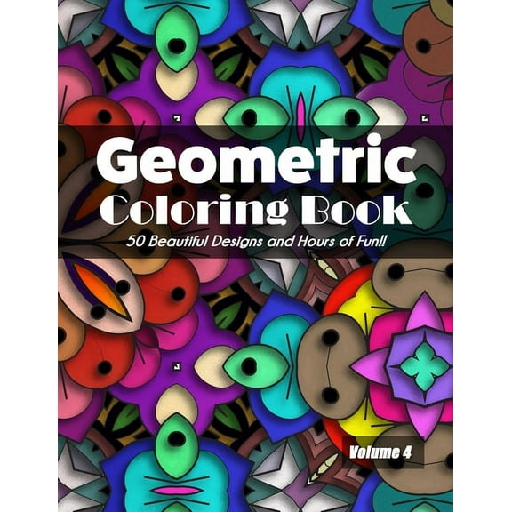 Geometric Coloring Book Volume 4: 50 Beautiful Designs and Hours of Fun!! (Paperback)