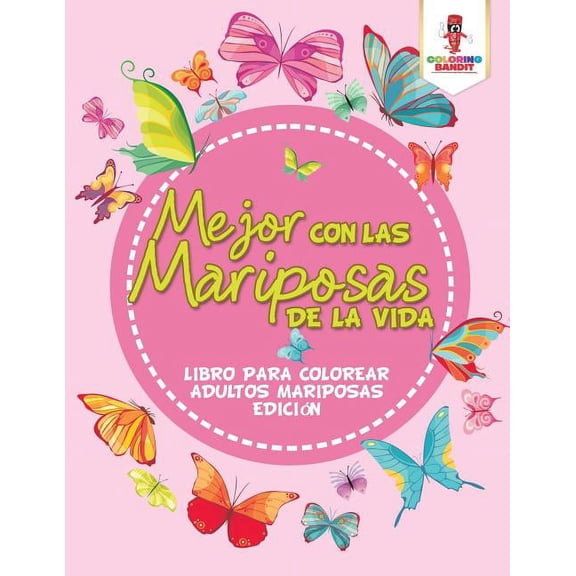Mejor Con Las Mariposas De La Vida: Libro Para Colorear Adultos Mariposas Edición, (Paperback)