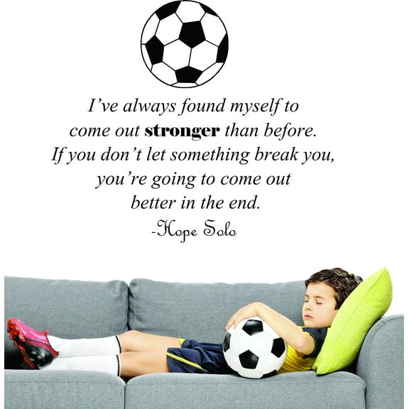 Custom Wall Decal : Always Found Myself To Come Out Stronger Than Before Don't Let Something Break You Hope Solo 20X30"