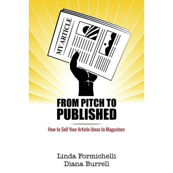 From Pitch to Published: How to Sell Your Article Ideas to Magazines (Paperback) by Linda Formichelli, Diana Burrell