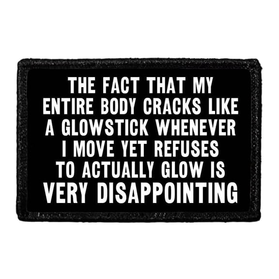 The Fact That My Entire Body Cracks Like A Glowstick Whenever I Move Yet Refuses To Actually Glow Is Very Disappointing - Removable Patch