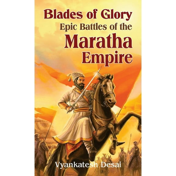 Blades of Glory: Epic Battles of the Maratha Empire, (Hardcover)