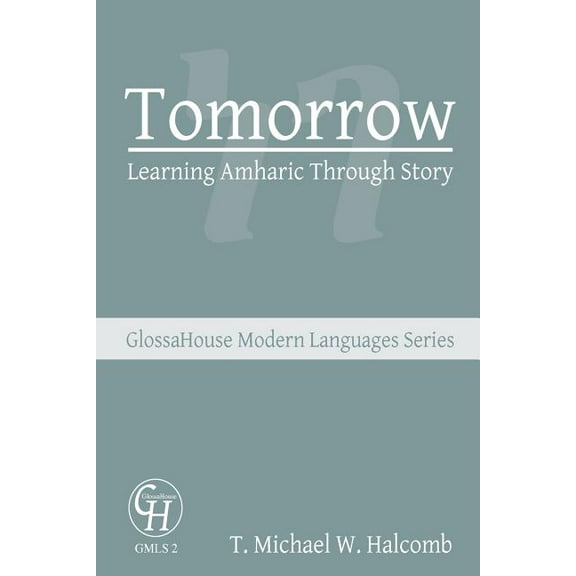 Glossahouse Modern Languages Tomorrow: Learning Amharic Through Story, Book 2, (Paperback)