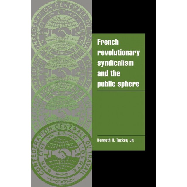 Le Syndicatisme Révolutionnaire Français et la Sphère Publique (Cambridge Études Sociales Culturelles)