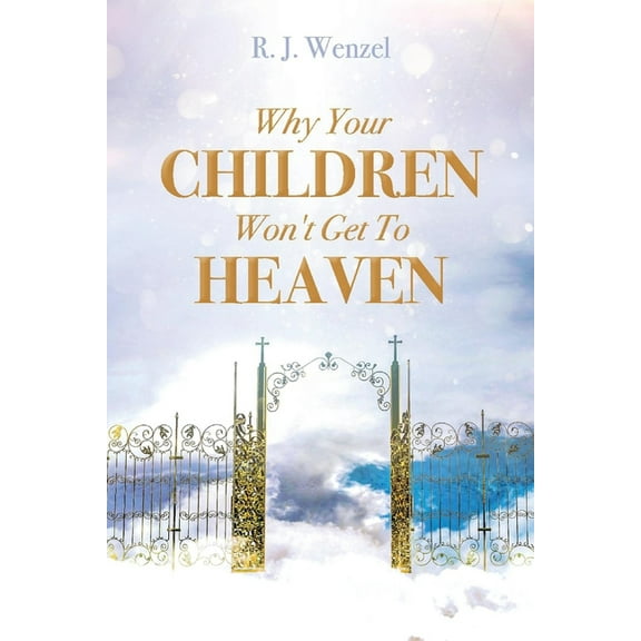 Why Your Children Won't Get to Heaven, (Paperback)