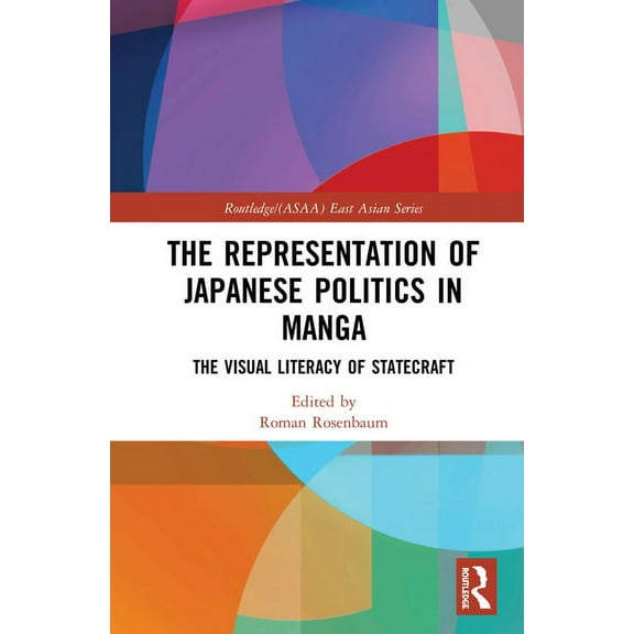 Routledge/Asian Studies Association of A The Representation of Japanese Politics in Manga: The Visual Literacy Of Statecraft, (Hardcover)