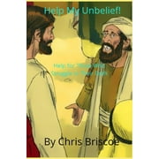 Help My Unbelief!: Help for Those Who Struggle in Their Faith (Paperback)