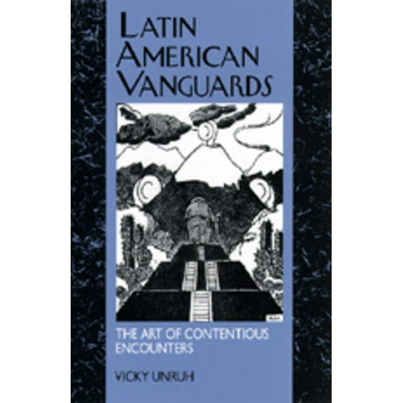 Latin American Literature and Culture: Latin American Vanguards : The Art of Contentious Encounters (Series #11) (Edition 1) (Paperback)