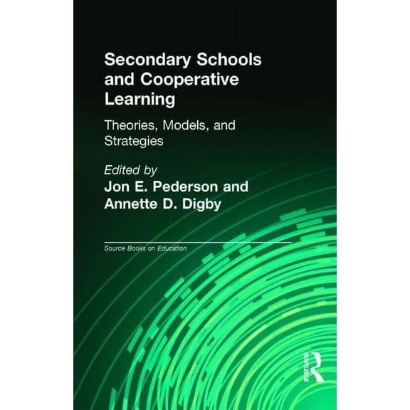 Source Books on Education Secondary Schools and Cooperative Learning: Theories, Models, and Strategies, Book 40, (Hardcover)