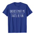 thumbnail image 5 of Underestimate Me That'll Be Fun Graphic Tees for Women Short Sleeve Crewneck Funny Motivational Sarcastic Quote Tshirt, 5 of 5