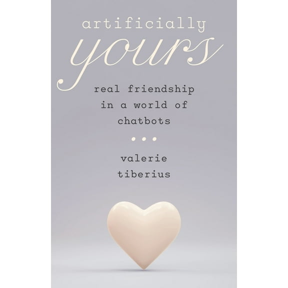 Artificially Yours: Real Friendship in a World of Chatbots, (Hardcover)