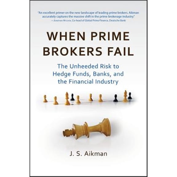 Pre-Owned Bloomberg: When Prime Brokers Fail: The Unheeded Risk to Hedge Funds, Banks, and the Financial Industry (Hardcover)